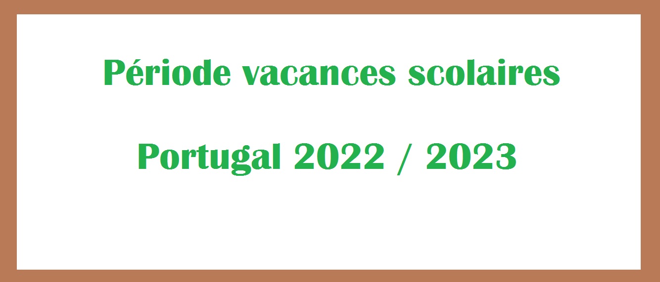 Quels sont les vacances scolaires 2022 2023 au Portugal